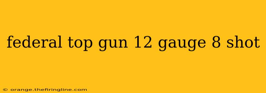 federal top gun 12 gauge 8 shot