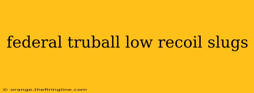 federal truball low recoil slugs