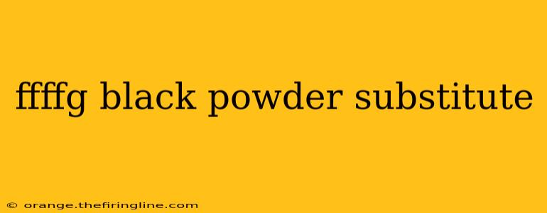 ffffg black powder substitute