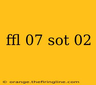 ffl 07 sot 02