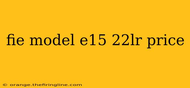 fie model e15 22lr price