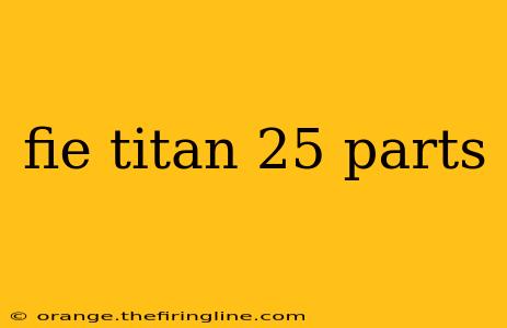 fie titan 25 parts