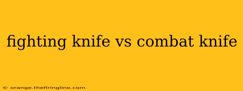 fighting knife vs combat knife