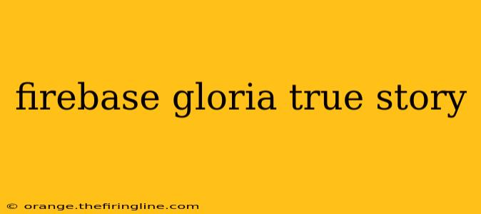 firebase gloria true story