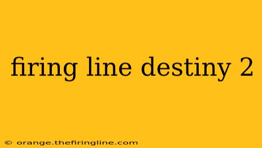 firing line destiny 2