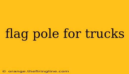 flag pole for trucks