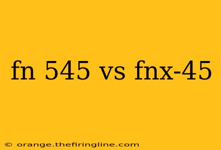 fn 545 vs fnx-45