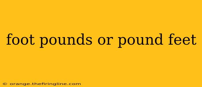 foot pounds or pound feet