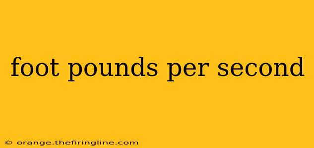 foot pounds per second