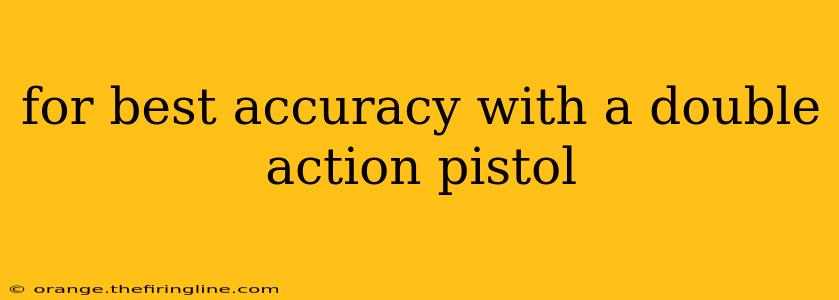 for best accuracy with a double action pistol