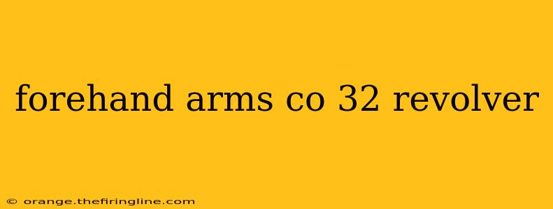 forehand arms co 32 revolver