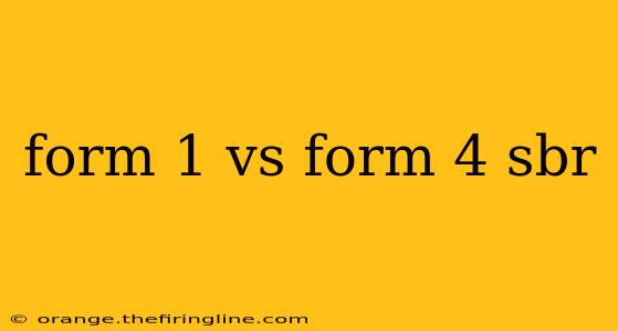 form 1 vs form 4 sbr