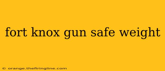 fort knox gun safe weight