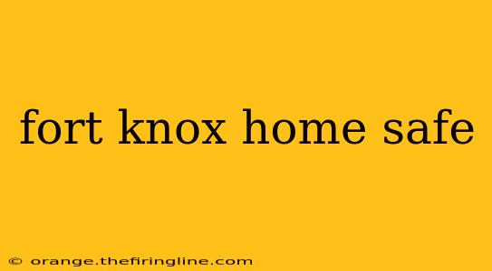 fort knox home safe