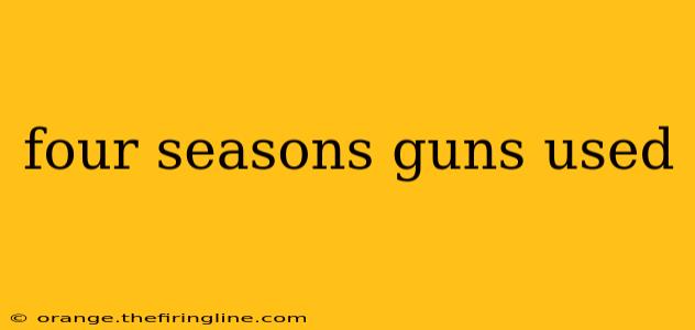 four seasons guns used