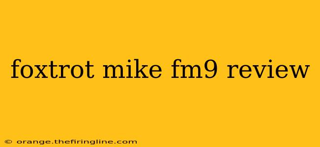 foxtrot mike fm9 review