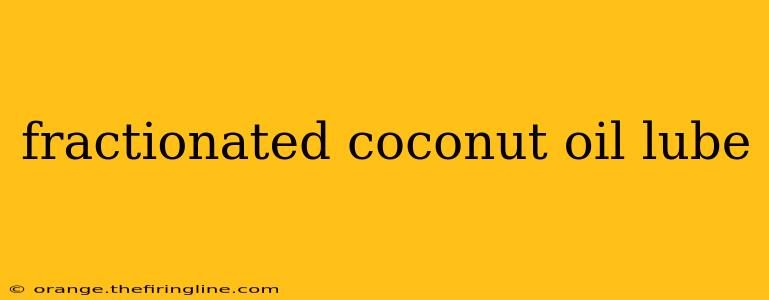 fractionated coconut oil lube