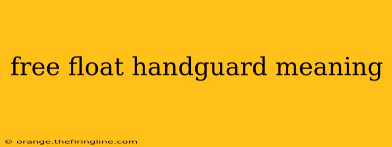 free float handguard meaning