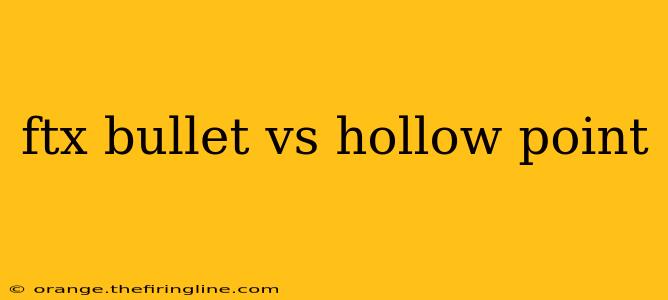 ftx bullet vs hollow point