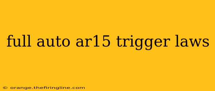 full auto ar15 trigger laws