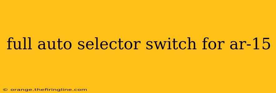 full auto selector switch for ar-15