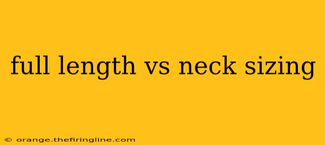 full length vs neck sizing