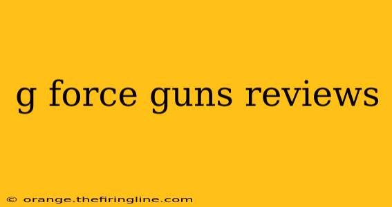 g force guns reviews