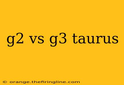 g2 vs g3 taurus