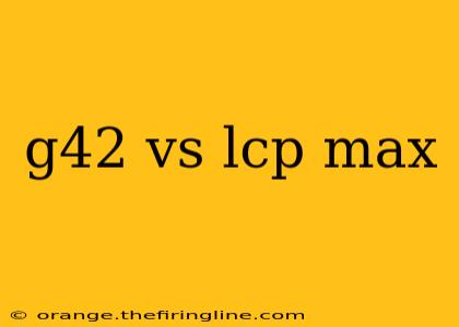 g42 vs lcp max