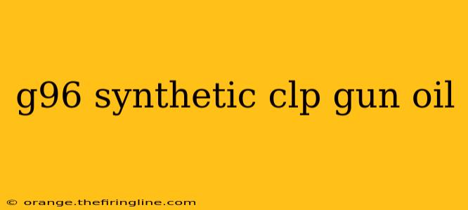 g96 synthetic clp gun oil