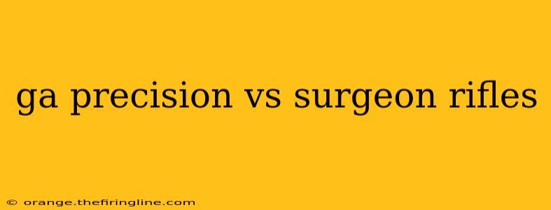 ga precision vs surgeon rifles