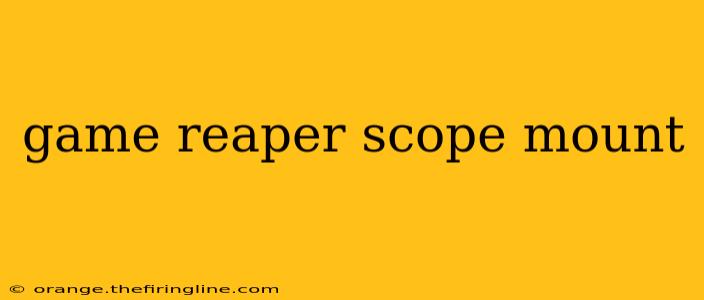 game reaper scope mount