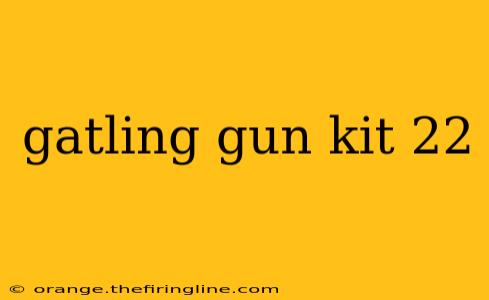 gatling gun kit 22