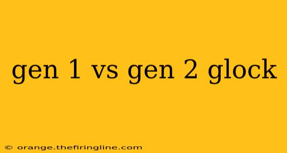 gen 1 vs gen 2 glock