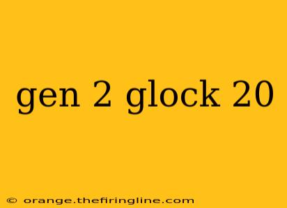 gen 2 glock 20