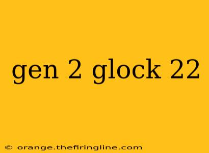 gen 2 glock 22