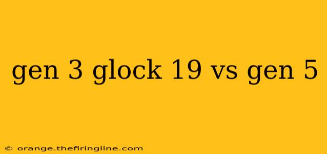 gen 3 glock 19 vs gen 5