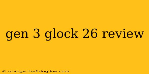 gen 3 glock 26 review