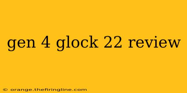 gen 4 glock 22 review