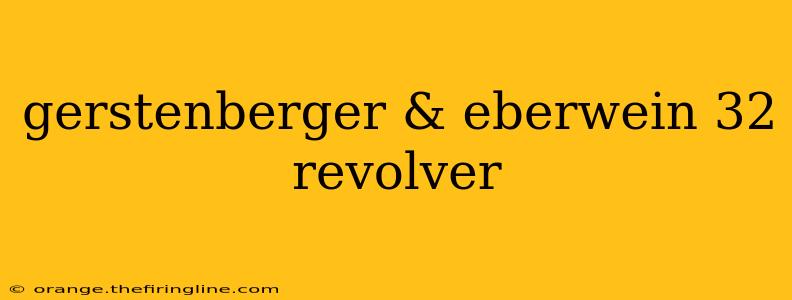 gerstenberger & eberwein 32 revolver