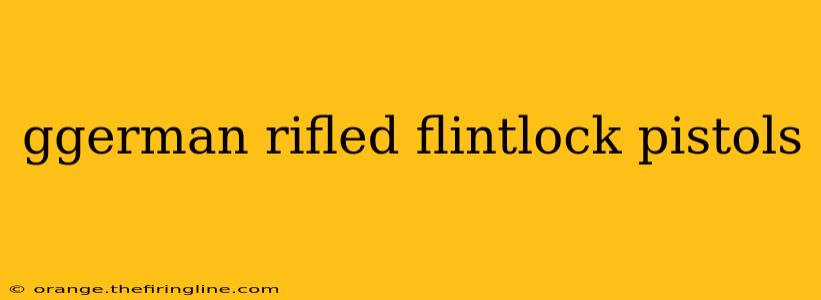 ggerman rifled flintlock pistols