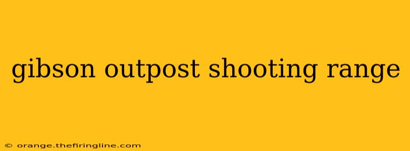 gibson outpost shooting range