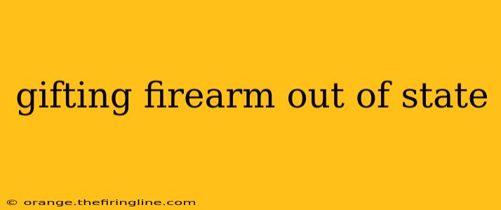 gifting firearm out of state