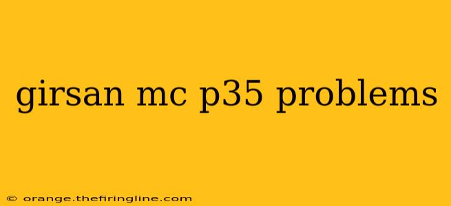 girsan mc p35 problems