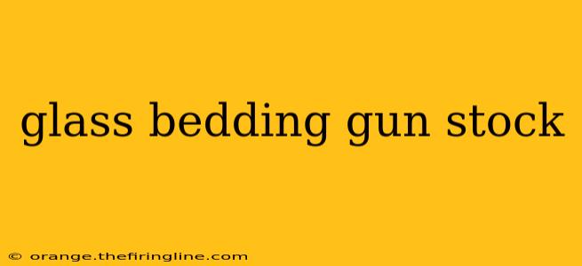 glass bedding gun stock