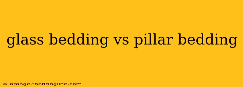 glass bedding vs pillar bedding