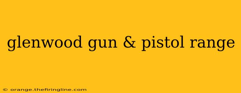 glenwood gun & pistol range