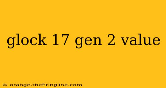 glock 17 gen 2 value