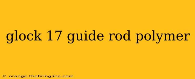 glock 17 guide rod polymer