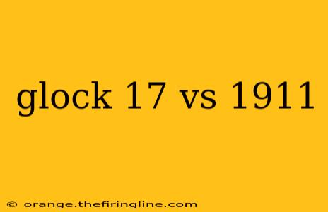 glock 17 vs 1911